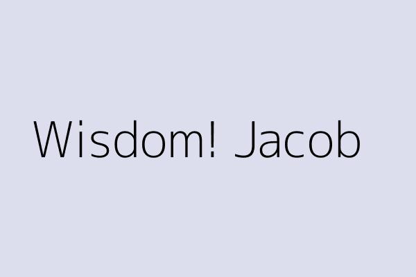 Wisdom! Jacob 